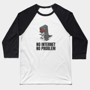 No Internet No Problem Baseball T-Shirt